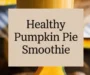 Healthy Pumpkin Pie Smoothie Recipe