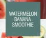 Watermelon Banana Smoothie Recipe