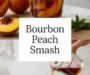 Bourbon Peach Smash Recipe