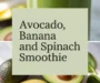 Avocado, Banana And Spinach Smoothie Recipe