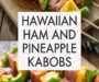 Hawaiian Ham And Pineapple Kabobs Recipe
