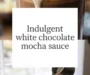 Indulgent White Chocolate Mocha Sauce Recipe