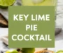 Key Lime Pie Crush Cocktail Recipe – A Nerd Cooks