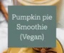 Pumpkin Pie Smoothie (Vegan) Recipe