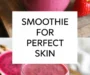 Smoothie For Perfect Skin Recipe