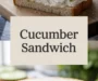 Cucumber Sandwich Recipe