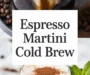 Easy Espresso Martini Cold Brew Recipe (No Espresso Required!)