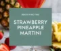 Fresh Strawberry Pineapple Martini With Vanilla Vodka Recipe