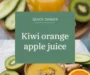 Kiwi, Orange, And Apple Juice Recipe: Well From Within